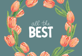 Image shows tulips on green background surrounding sigh that says: All the Best.