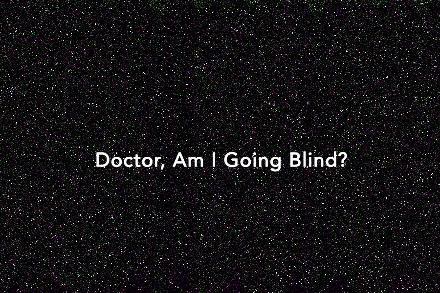 Image: White text saying “Doctor, Am I Going Blind?” against grainy black background